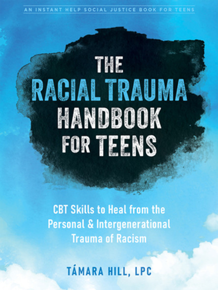 The Racial Trauma Handbook for Teens: CBT Skills to Heal from the Personal and Intergenerational Trauma of Racism (PB) (2023)