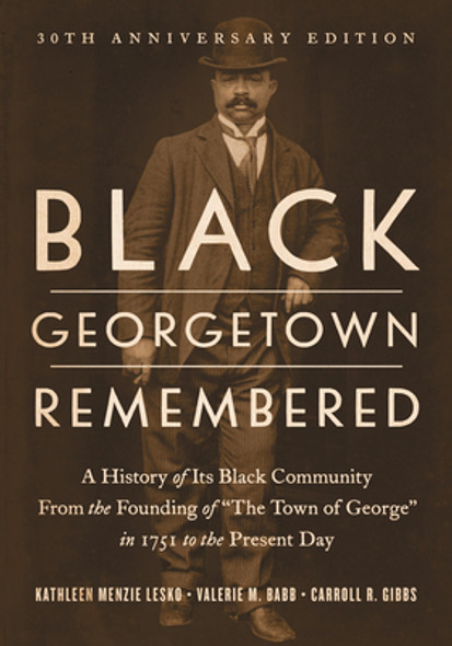 Black Georgetown Remembered: A History of Its Black Community from the Founding of "The Town of George" in 1751 to the Present Day, 30th Anniversar (HC) (2022)