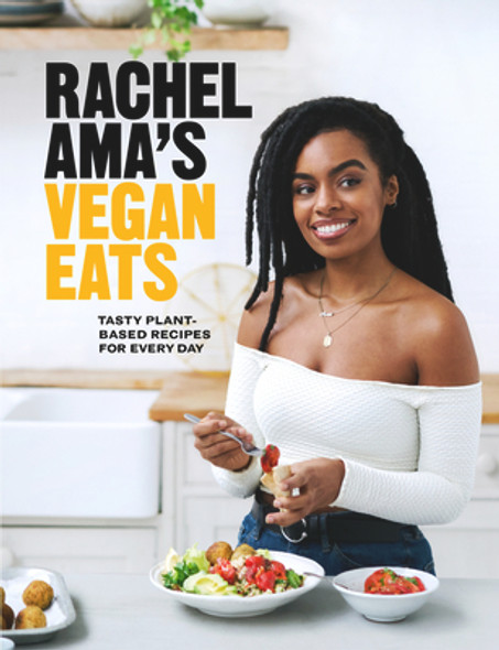 Rachel Ama's Vegan Eats: Tasty Plant-Based Recipes for Every Day (HC) (2019)
