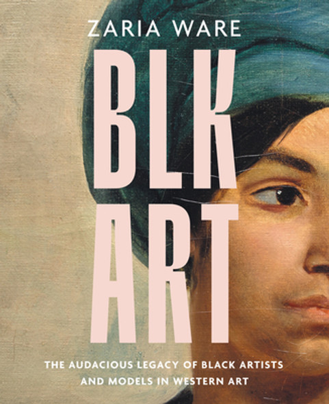 Blk Art: The Audacious Legacy of Black Artists and Models in Western Art (HC) (2023)