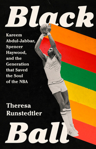 Black Ball: Kareem Abdul-Jabbar, Spencer Haywood, and the Generation That Saved the Soul of the NBA (HC) (2023)