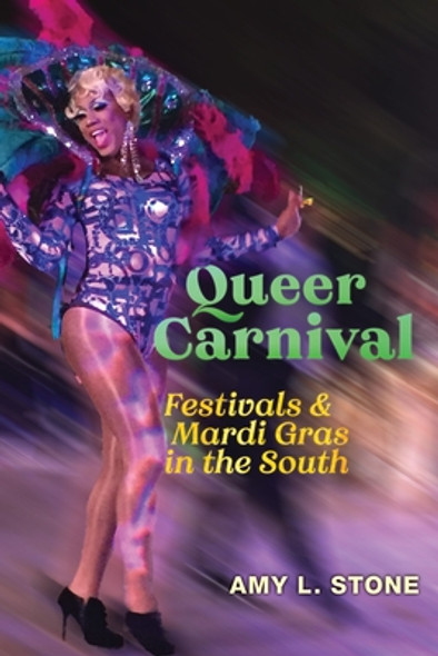 Queer Carnival: Festivals and Mardi Gras in the South (PB) (2022)