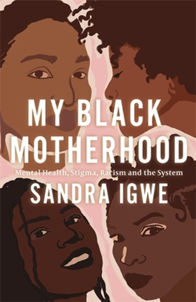 My Black Motherhood: Mental Health, Stigma, Racism and the System (PB) (2022)