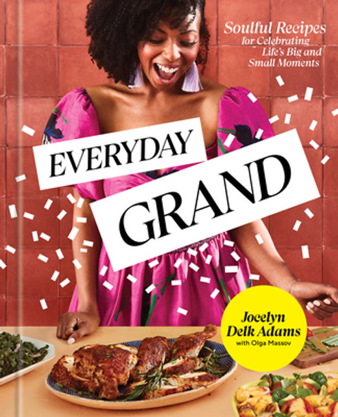 Everyday Grand: Soulful Recipes for Celebrating Life's Big and Small Moments: A Cookbook (HC) (2023)