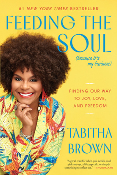 Feeding the Soul (Because It's My Business): Finding Our Way to Joy, Love, and Freedom (PB) (2022)