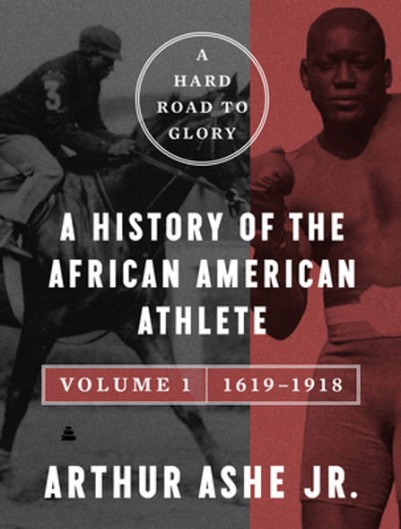 A Hard Road to Glory, Volume 1 (1619-1918): A History of the African American Athlete (PB) (2023)