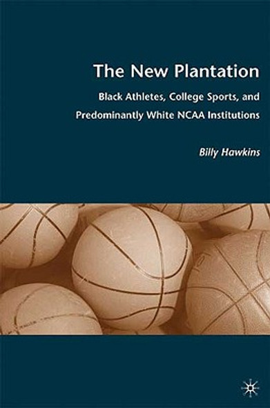The New Plantation: Black Athletes, College Sports, and Predominantly White NCAA Institutions (HC) (2010)