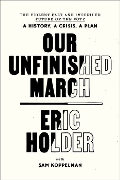 Our Unfinished March: The Violent Past and Imperiled Future of the Vote-A History, a Crisis, a Plan (PB) (2023)