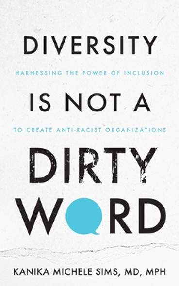 Diversity is Not a Dirty Word: Harnessing the Power of Inclusion to Create Anti-Racist Organizations (PB) (2023)