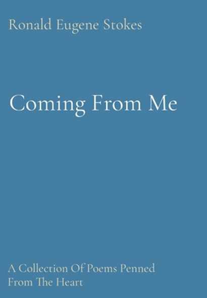 Coming From Me: A Collection Of Poems Penned From The Heart (HC) (2023)