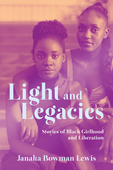 Light and Legacies: Stories of Black Girlhood and Liberation (PB) (2023)