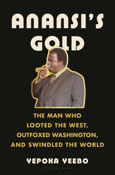 Anansi's Gold: The Man Who Looted the West, Outfoxed Washington, and Swindled the World (HC) (2023)