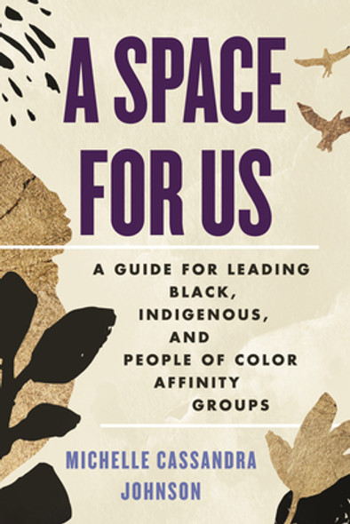 A Space for Us: A Guide for Leading Black, Indigenous, and People of Color Affinity Groups (PB) (2023)