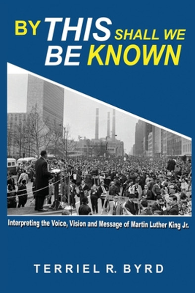 By This Shall We Be Known: Interpreting the Voice, Vision and Message of Martin Luther King Jr. (PB) (2023)