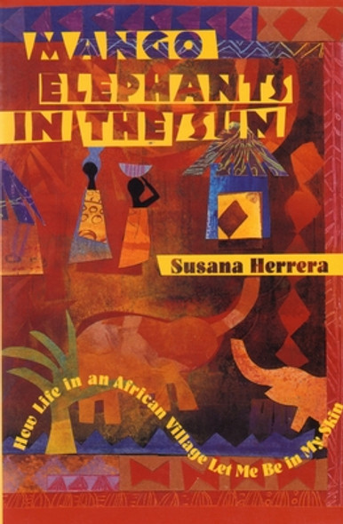 Mango Elephants in the Sun: How Life in an African Village Let Me Be in My Skin (PB) (2000)