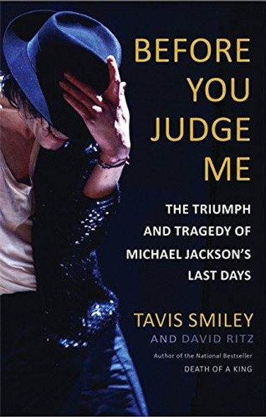 Before You Judge Me: The Triumph and Tragedy of Michael Jackson's Last Days by Tavis Smiley