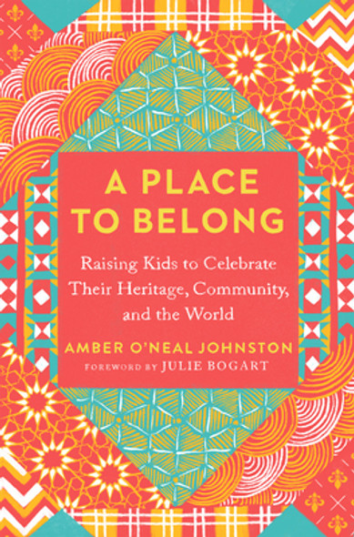 A Place to Belong: Raising Kids to Celebrate Their Heritage, Community, and the World (PB) (2023)