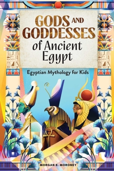 Gods and Goddesses of Ancient Egypt: Egyptian Mythology for Kids (PB) (2020)