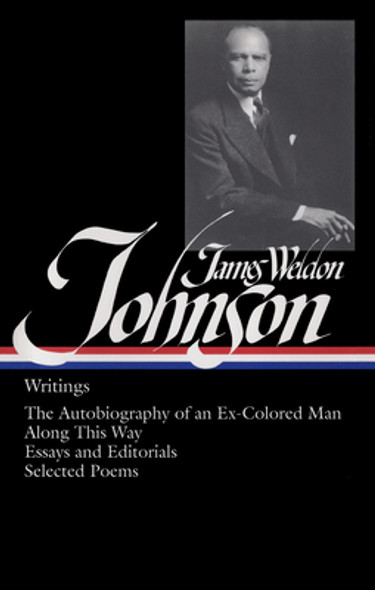 James Weldon Johnson: Writings (Loa #145): The Autobiography of an Ex-Colored Man / Along This Way / Essays and Editorials / Selected Poems #145 (HC) (2004)