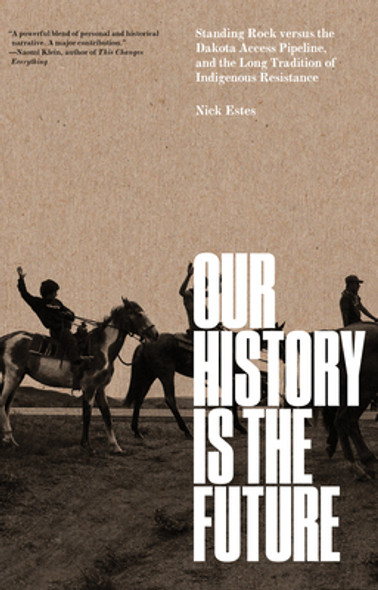 Our History Is the Future: Standing Rock Versus the Dakota Access Pipeline, and the Long Tradition of Indigenous Resistance (HC) (2023)