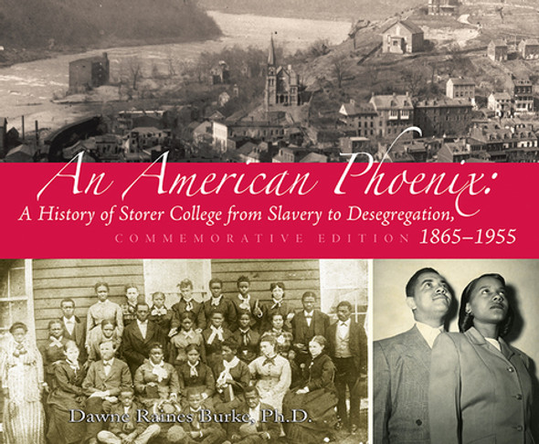 An American Phoenix: A History of Storer College from Slavery to Desegregation 1865-1955, Commemorative Edition (HC) (2015)