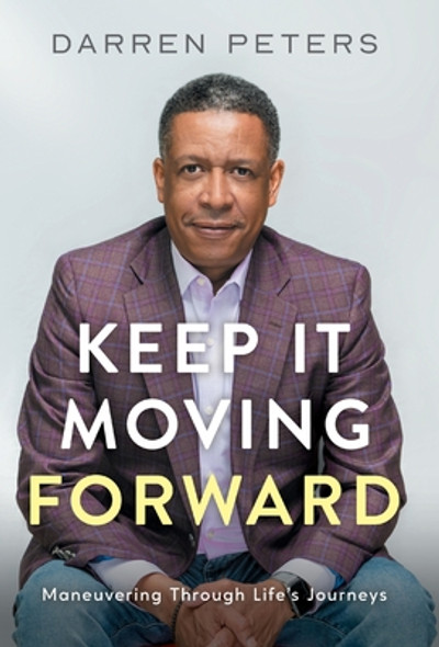 Keep it Moving Forward: Maneuvering Through Life's Journeys (HC) (2023)