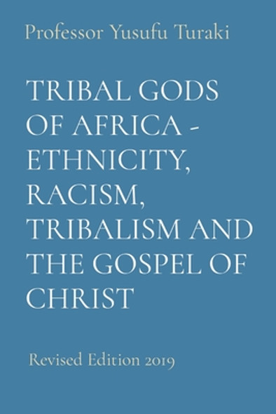 Tribal Gods of Africa - Ethnicity, Racism, Tribalism and the Gospel of Christ: Revised Edition 2019 (PB) (2023) (Large Print)