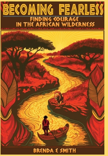 Becoming Fearless: Finding Courage in the African Wilderness (HC) (2023)