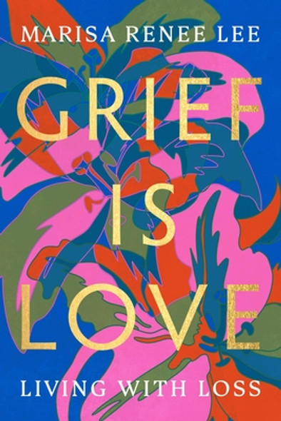 Grief Is Love: Living with Loss (PB) (2023)