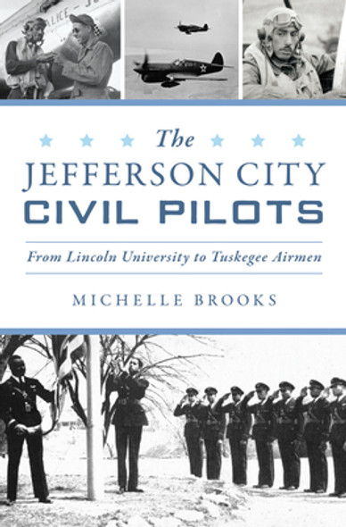 The Jefferson City Civil Pilots: From Lincoln University to Tuskegee Airmen (PB) (2024)