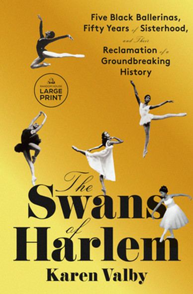 The Swans of Harlem: Five Black Ballerinas, Fifty Years of Sisterhood, and Their Reclamation of a Groundbreaking History (PB) (2024) (Large Print)