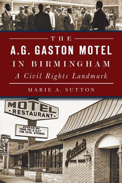 The A.G. Gaston Motel in Birmingham: A Civil Rights Landmark (PB) (2014)