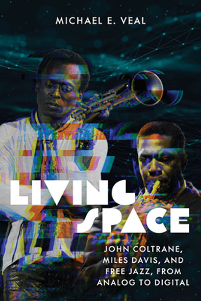 Living Space: John Coltrane, Miles Davis, and Free Jazz, from Analog to Digital (PB) (2024)