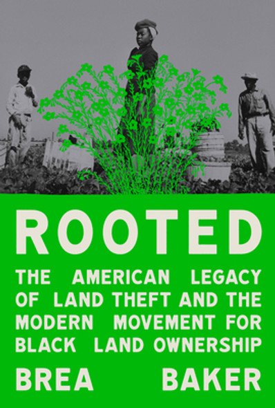 Rooted: The American Legacy of Land Theft & the Modern Movement for Black Land Ownership (HC) (2024)