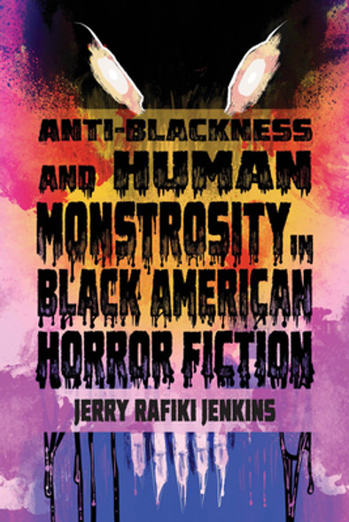 Anti-Blackness and Human Monstrosity in Black American Horror Fiction (PB) (2024)