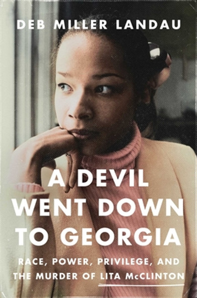 A Devil Went Down to Georgia: Race, Power, Privilege, and the Notorious Murder of Lita McClinton (HC) (2024)