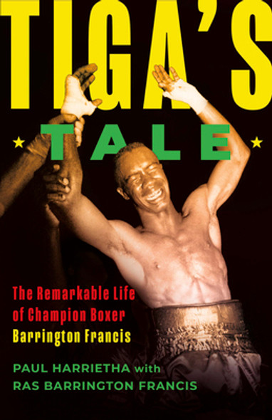 Tiga's Tale: The Remarkable Life of Champion Boxer Barrington Francis (PB) (2024)