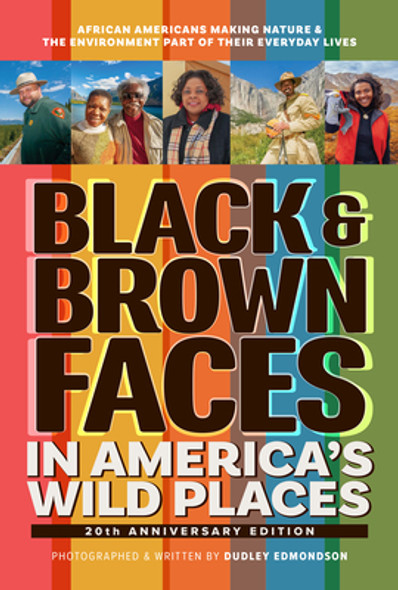 Black & Brown Faces in America's Wild Places (20th Anniversary Edition): African Americans Making Nature and the Environment a Part of Their Everyday (PB) (2025) Black & Brown Faces in America's Wild Places (20th Anniversary Edition): African Americans Making Nature and the Environment a Part of Their Everyday (PB) (2025)