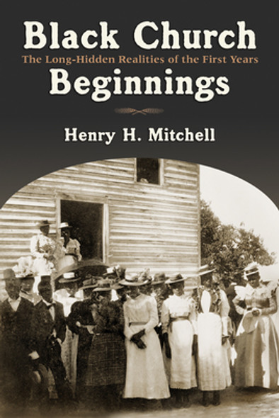 Black Church Beginnings: The Long-Hidden Realities of the First Years (PB) (2004) Black Church Beginnings: The Long-Hidden Realities of the First Years (PB) (2004)
