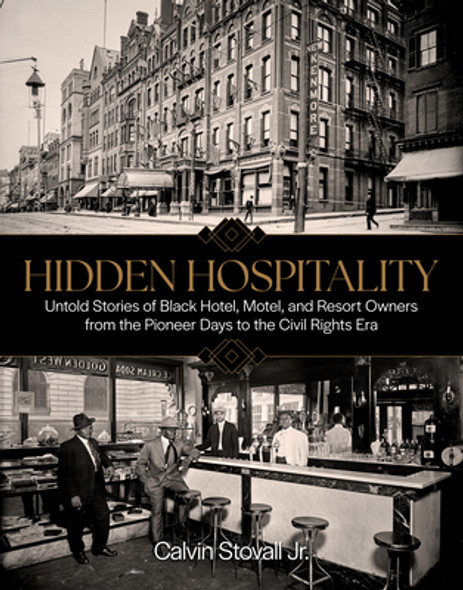 Hidden Hospitality: Untold Stories of Black Hotel, Motel, and Resort Owners from the Pioneer Days to the Civil Rights Era (HC) (2025) Hidden Hospitality: Untold Stories of Black Hotel, Motel, and Resort Owners from the Pioneer Days to the Civil Rights Era (HC) (2025)