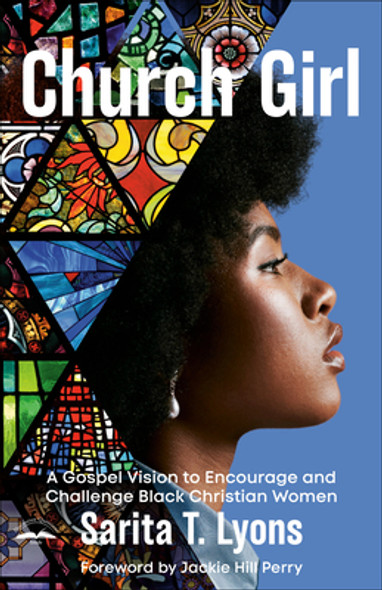 Church Girl: A Gospel Vision to Encourage and Challenge Black Christian Women (PB) (2024)
