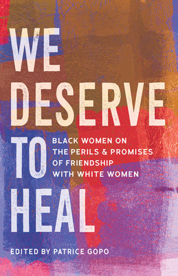 We Deserve to Heal: Black Women on the Perils and Promises of Friendship with White Women (HC) (2026)