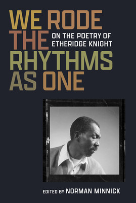 We Rode the Rhythms as One: On the Poetry of Etheridge Knight (PB) (2026)