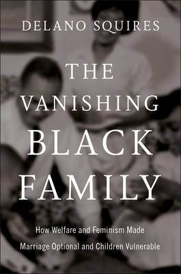 The Vanishing Black Family: How Welfare and Feminism Made Marriage Optional and Children Vulnerable (HC) (2026)