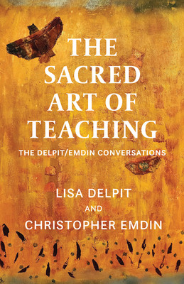 The Sacred Art of Teaching: The Delpit/Emdin Conversations (HC) (2026)