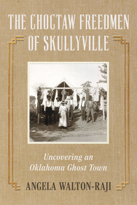 The Choctaw Freedmen of Skullyville: Uncovering an Oklahoma Ghost Town (PB) (2026)