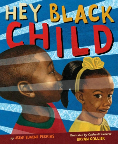 Hey Black Child by Useni Eugene Perkins, illustrated by Bryan Collier