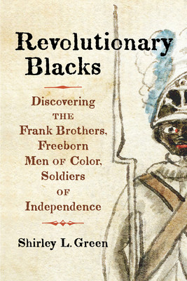 Revolutionary Blacks: Discovering the Frank Brothers, Freeborn Men of Color, Soldiers of Independence (PB) (2026)