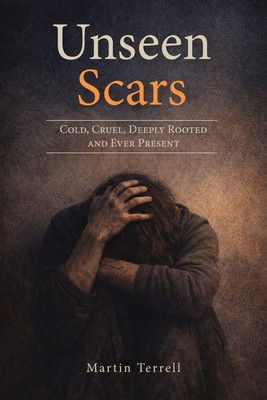 Unseen Scars: Cold, Cruel, Deeply Rooted and Ever Present (PB) (2026)