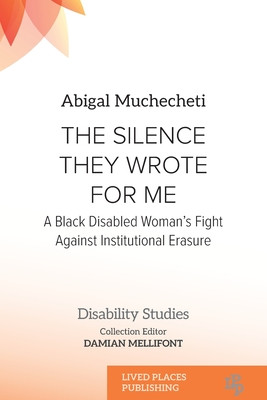 The Silence They Wrote for Me: A Black Disabled Woman's Fight Against Institutional Erasure (PB) (2025)